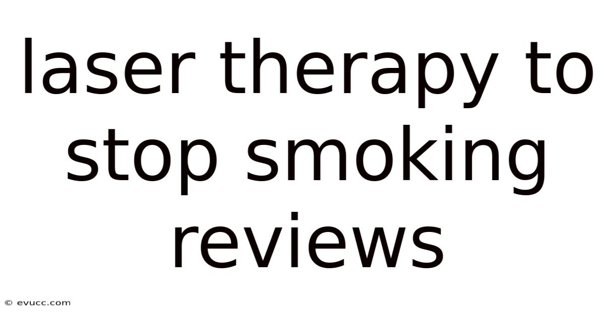 Laser Therapy To Stop Smoking Reviews
