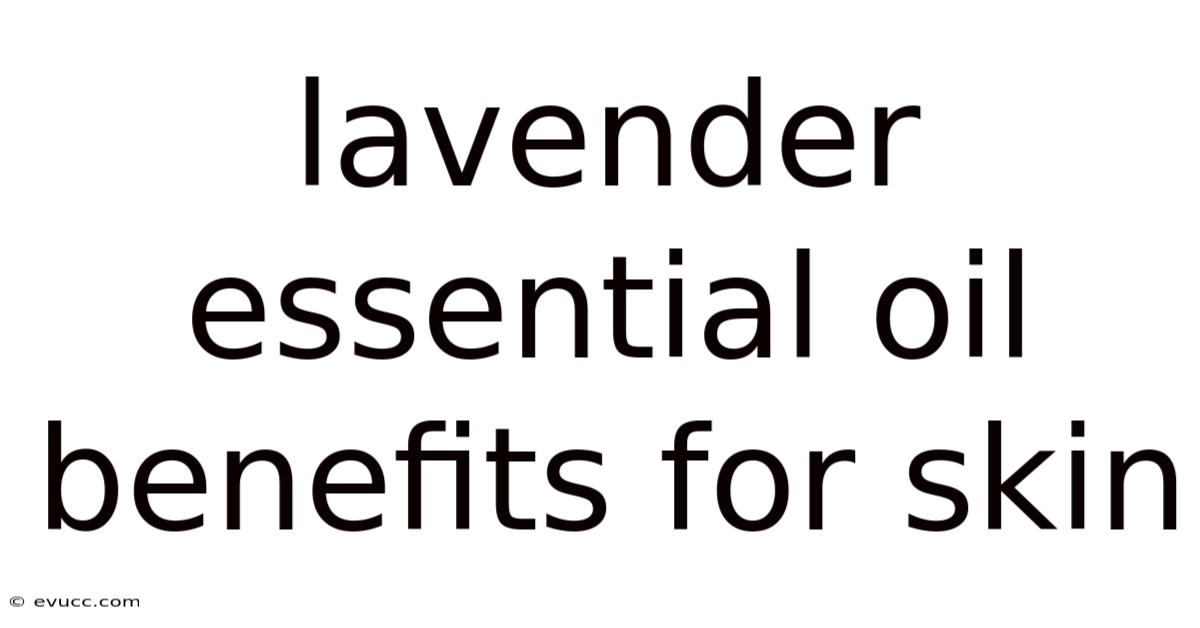 Lavender Essential Oil Benefits For Skin