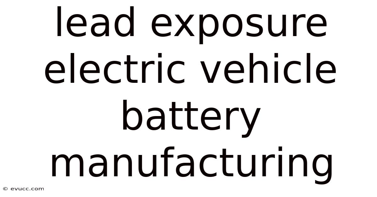 Lead Exposure Electric Vehicle Battery Manufacturing
