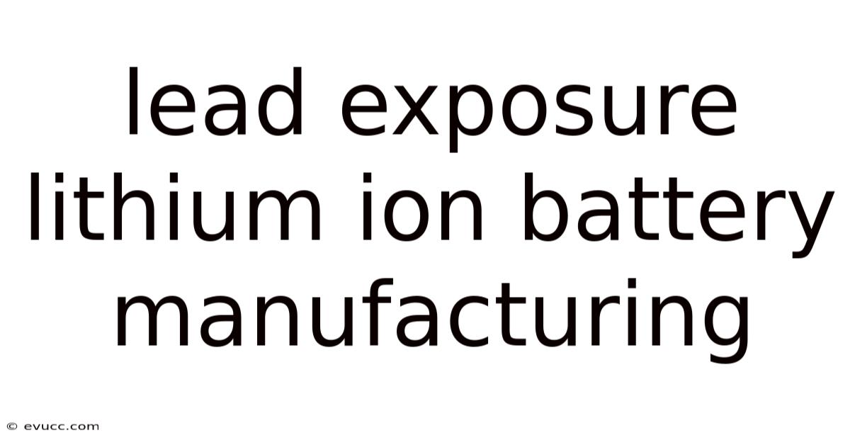 Lead Exposure Lithium Ion Battery Manufacturing