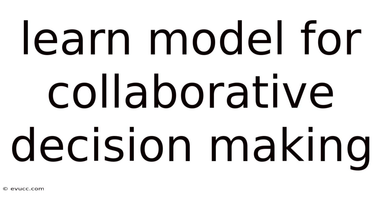 Learn Model For Collaborative Decision Making