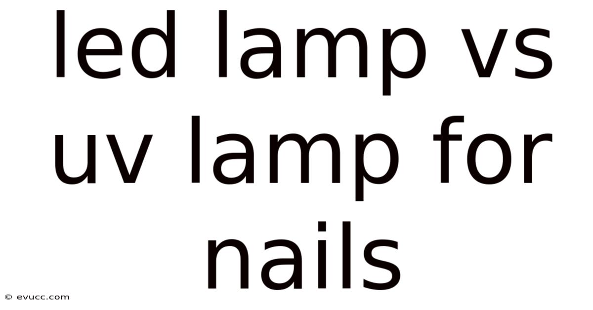 Led Lamp Vs Uv Lamp For Nails