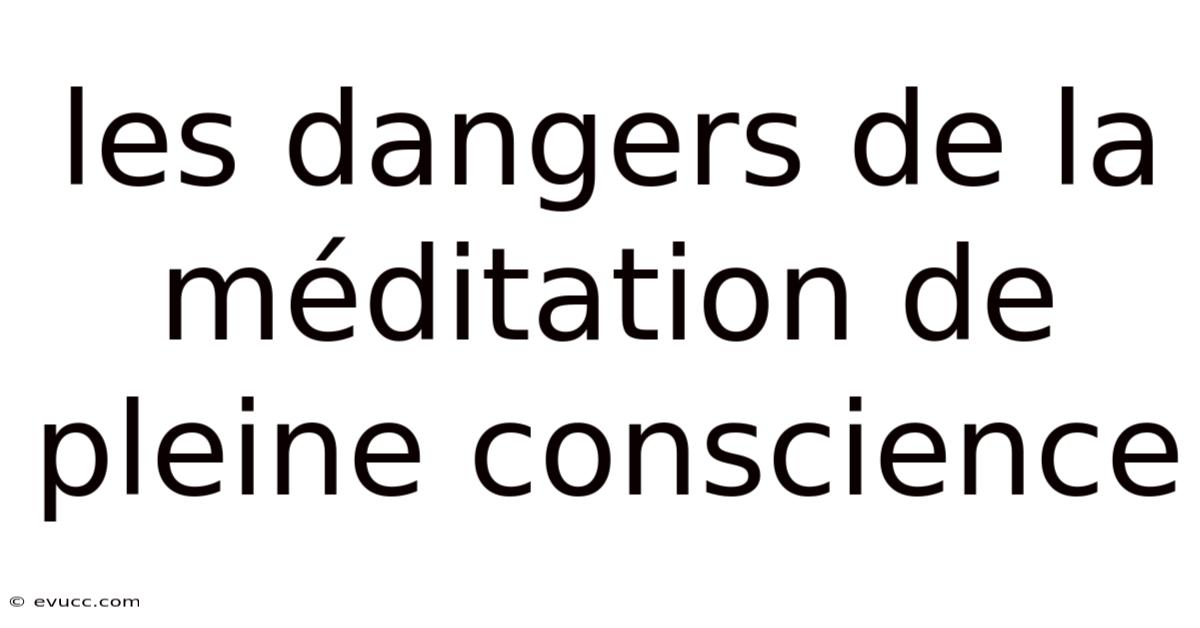 Les Dangers De La Méditation De Pleine Conscience