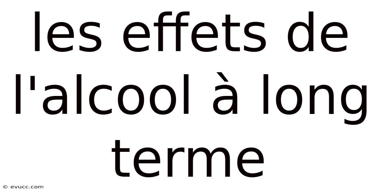 Les Effets De L'alcool À Long Terme