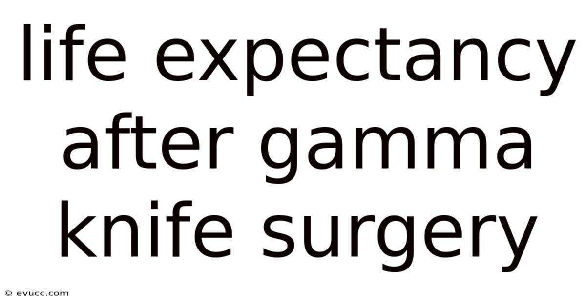 Life Expectancy After Gamma Knife Surgery