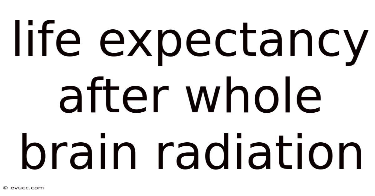 Life Expectancy After Whole Brain Radiation