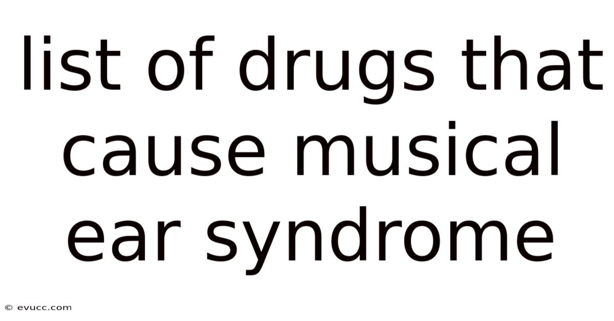 List Of Drugs That Cause Musical Ear Syndrome
