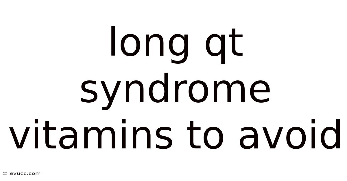 Long Qt Syndrome Vitamins To Avoid
