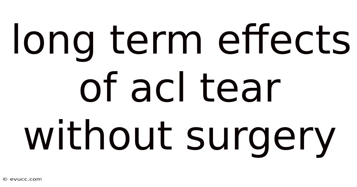 Long Term Effects Of Acl Tear Without Surgery