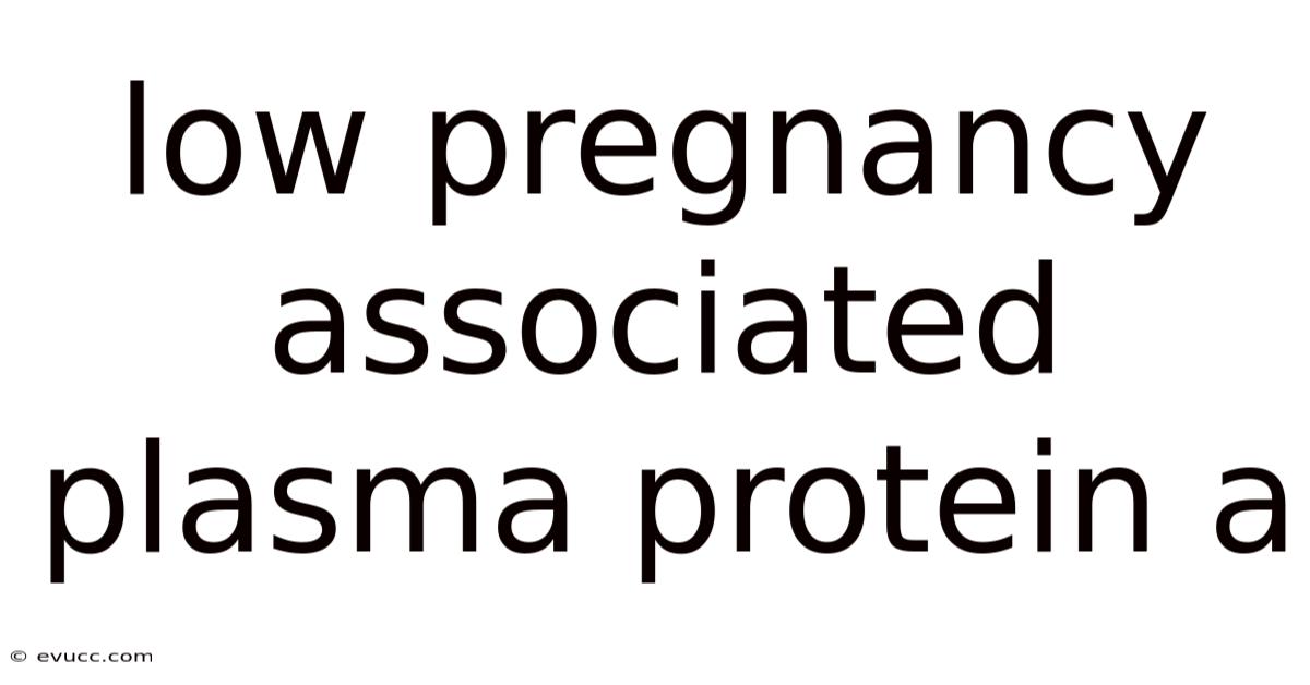 Low Pregnancy Associated Plasma Protein A