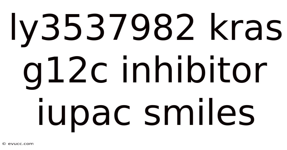 Ly3537982 Kras G12c Inhibitor Iupac Smiles