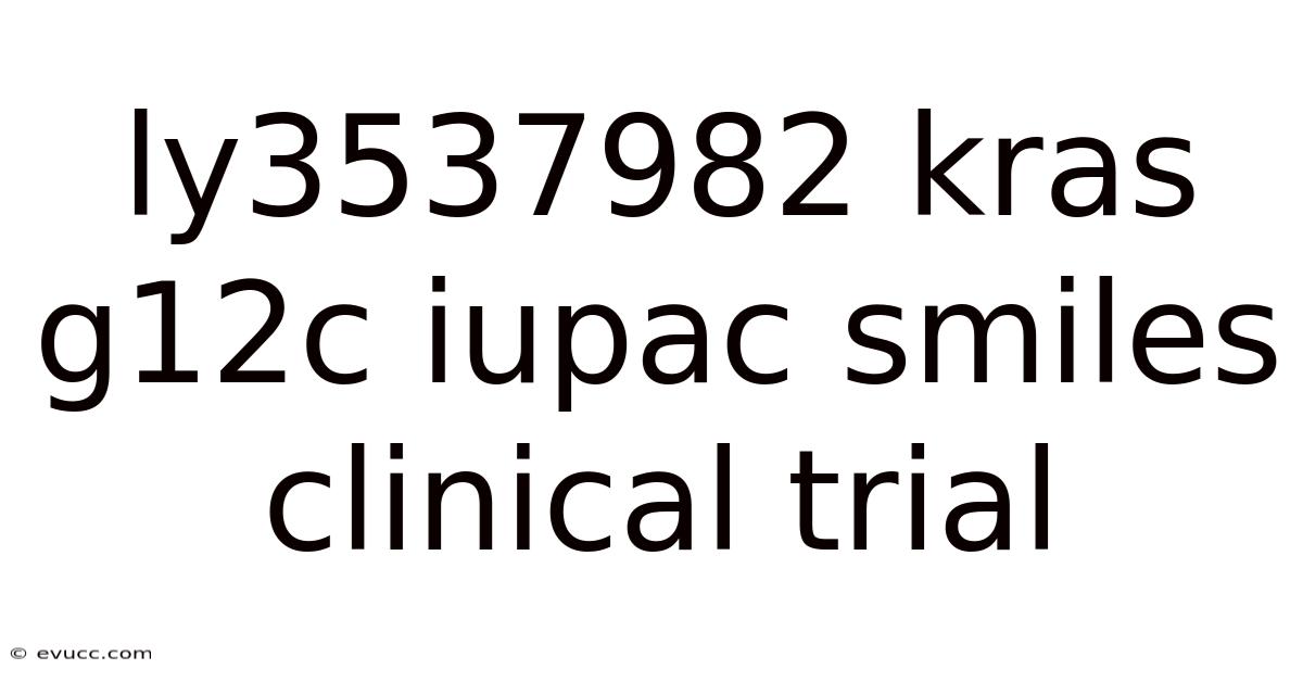 Ly3537982 Kras G12c Iupac Smiles Clinical Trial