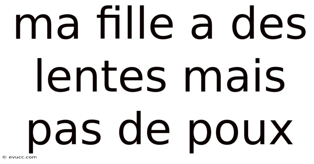 Ma Fille A Des Lentes Mais Pas De Poux