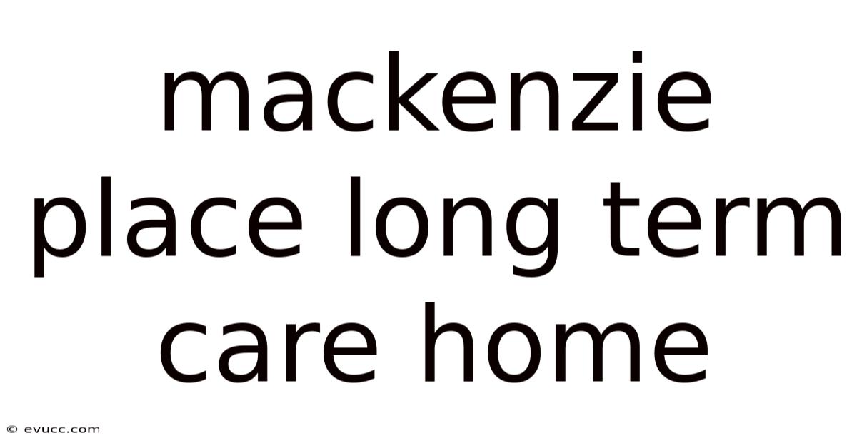 Mackenzie Place Long Term Care Home
