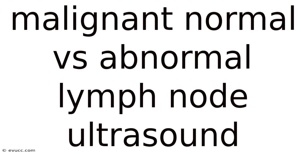 Malignant Normal Vs Abnormal Lymph Node Ultrasound
