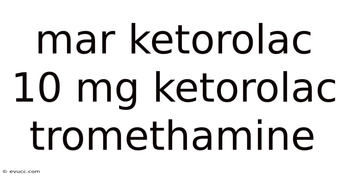 Mar Ketorolac 10 Mg Ketorolac Tromethamine