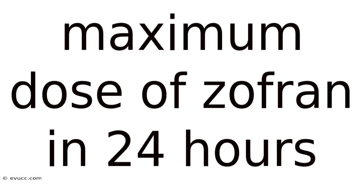 Maximum Dose Of Zofran In 24 Hours