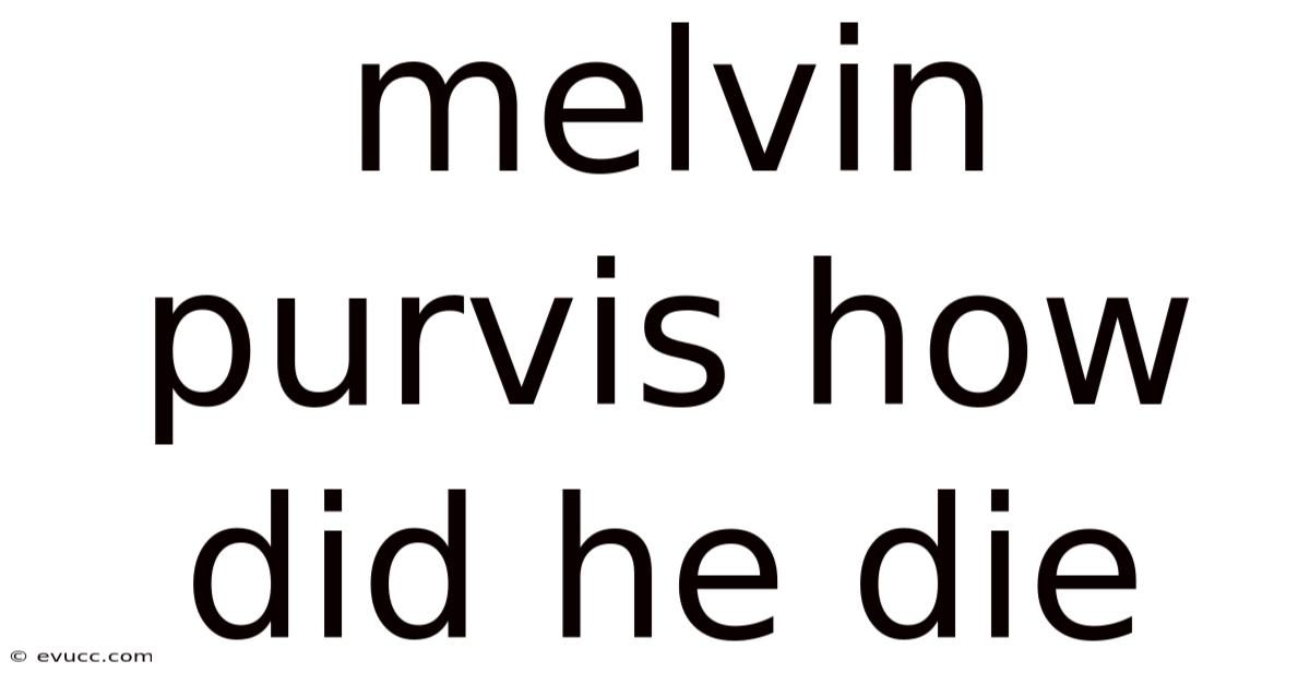 Melvin Purvis How Did He Die