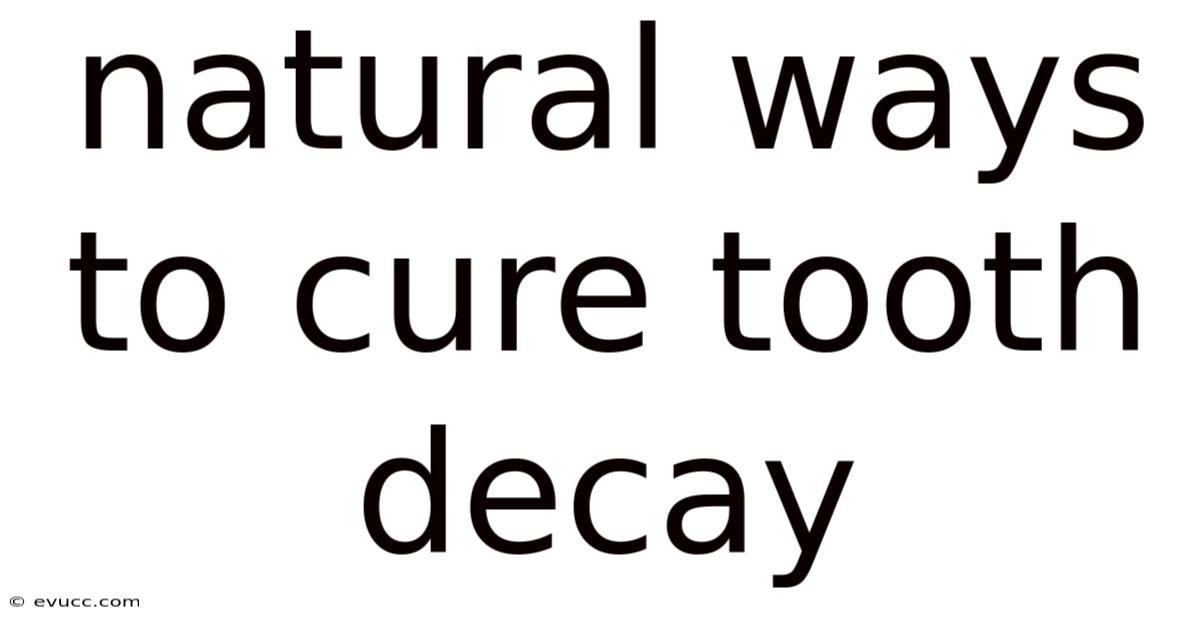 Natural Ways To Cure Tooth Decay