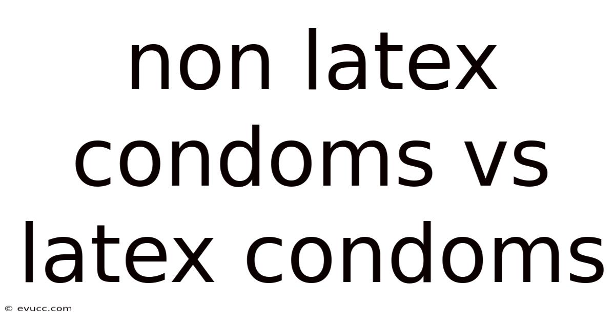 Non Latex Condoms Vs Latex Condoms