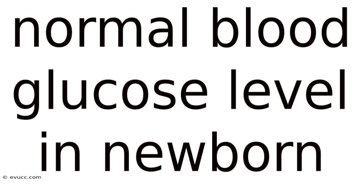 Normal Blood Glucose Level In Newborn