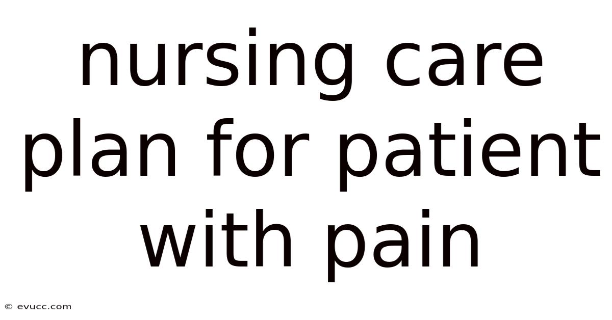 Nursing Care Plan For Patient With Pain