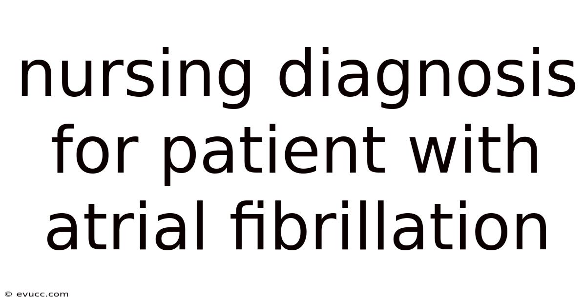 Nursing Diagnosis For Patient With Atrial Fibrillation