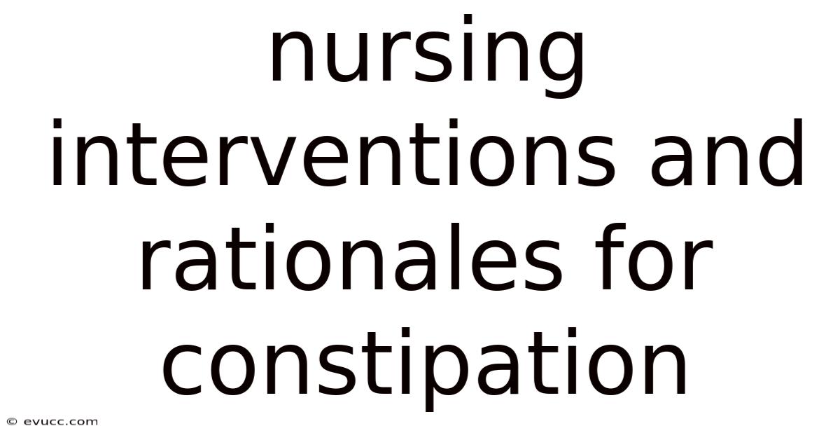 Nursing Interventions And Rationales For Constipation