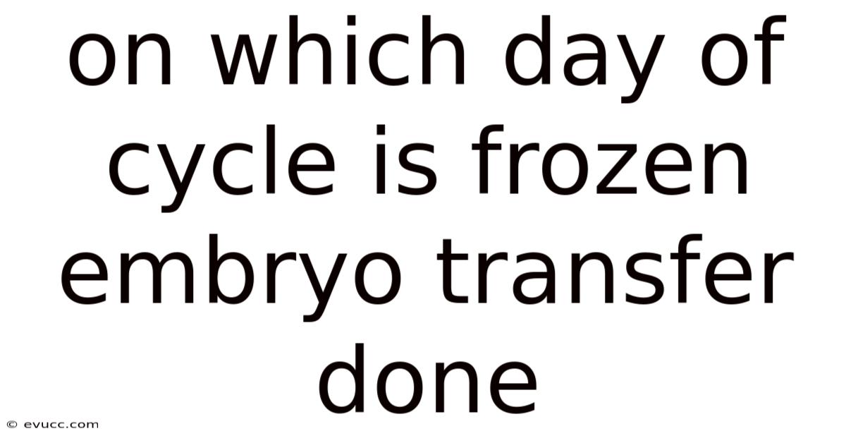 On Which Day Of Cycle Is Frozen Embryo Transfer Done
