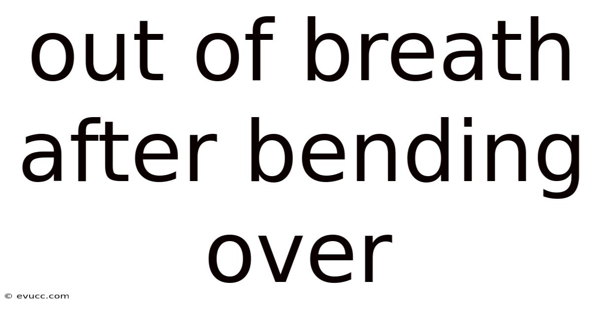 Out Of Breath After Bending Over