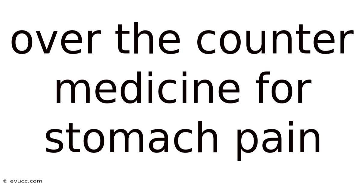 Over The Counter Medicine For Stomach Pain