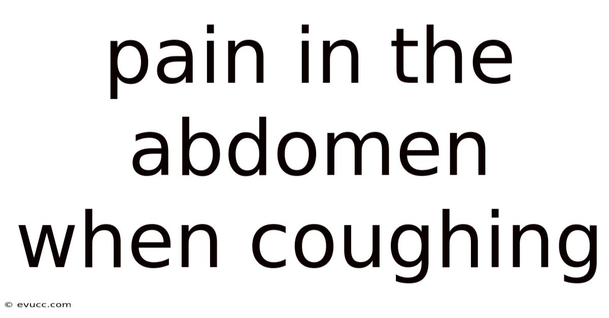 Pain In The Abdomen When Coughing