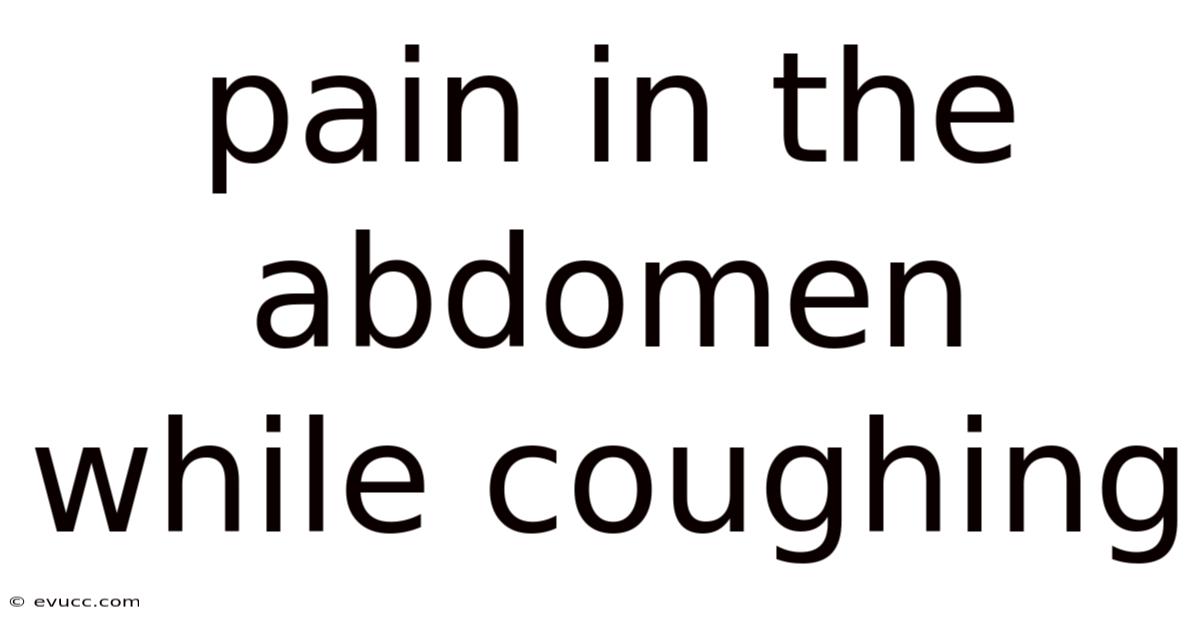 Pain In The Abdomen While Coughing