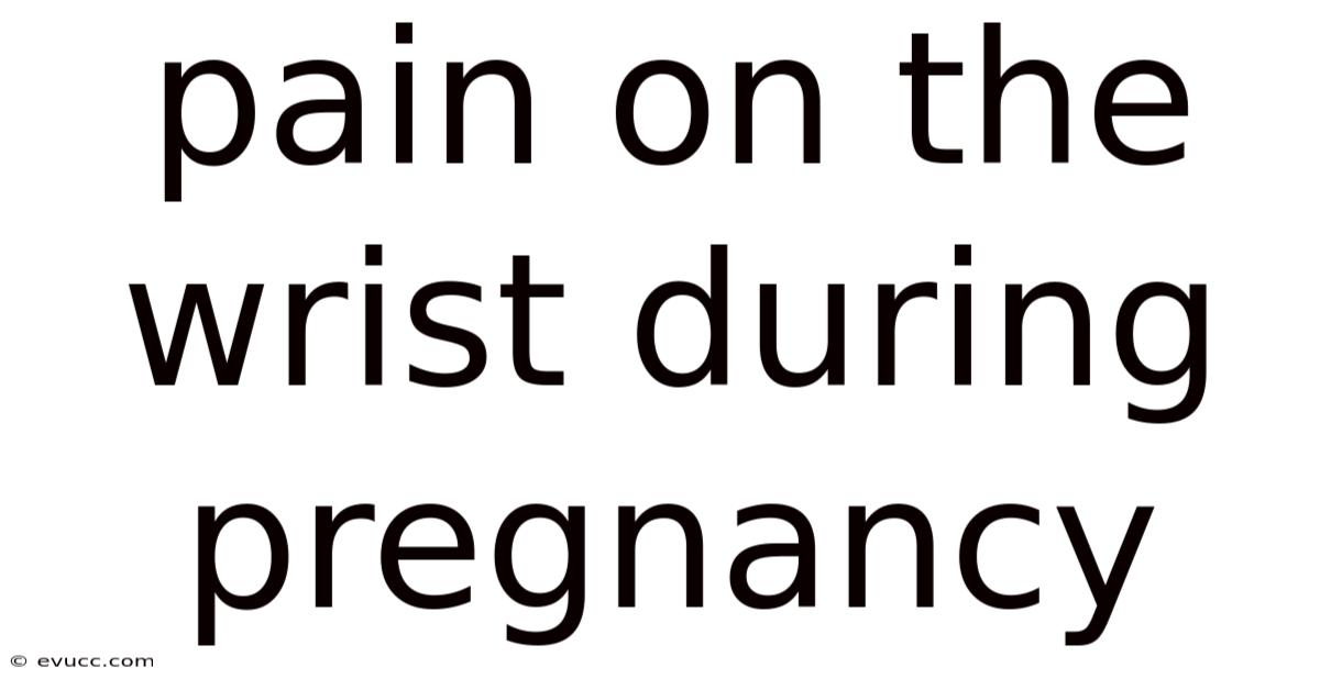 Pain On The Wrist During Pregnancy
