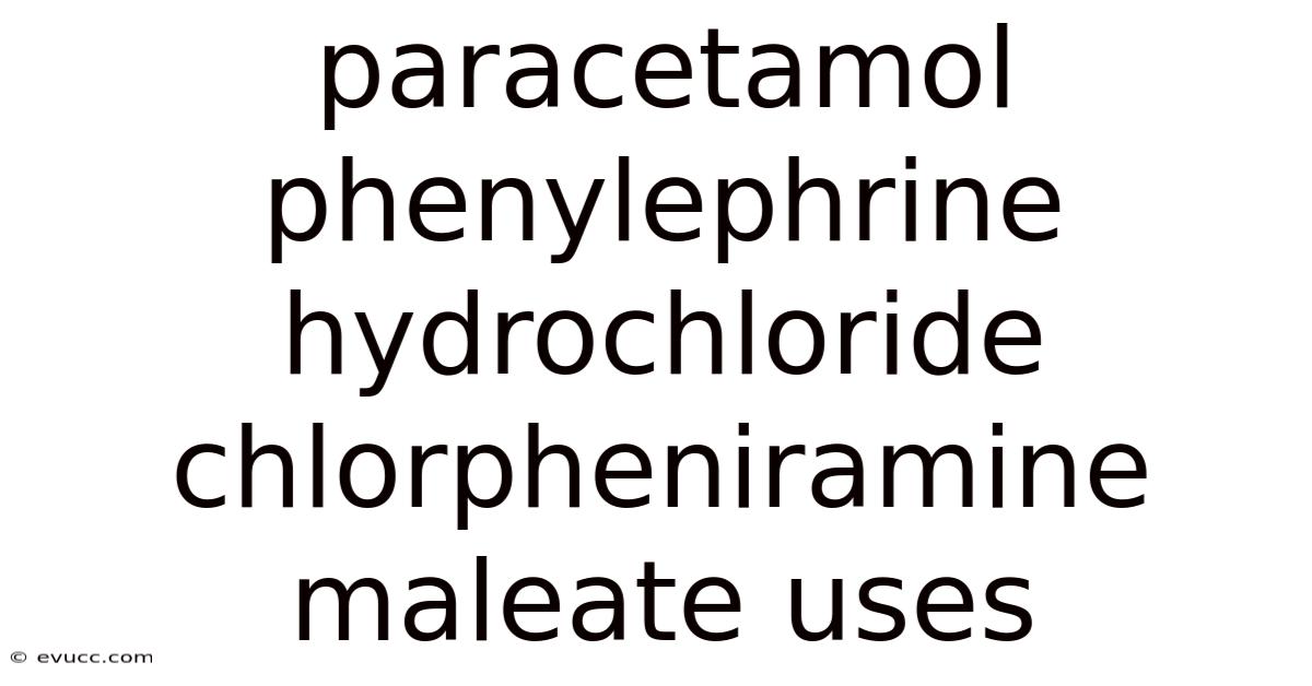 Paracetamol Phenylephrine Hydrochloride Chlorpheniramine Maleate Uses