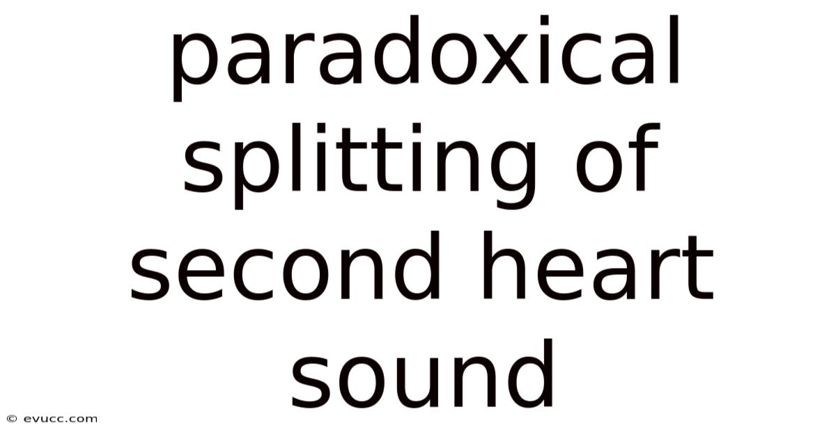 Paradoxical Splitting Of Second Heart Sound