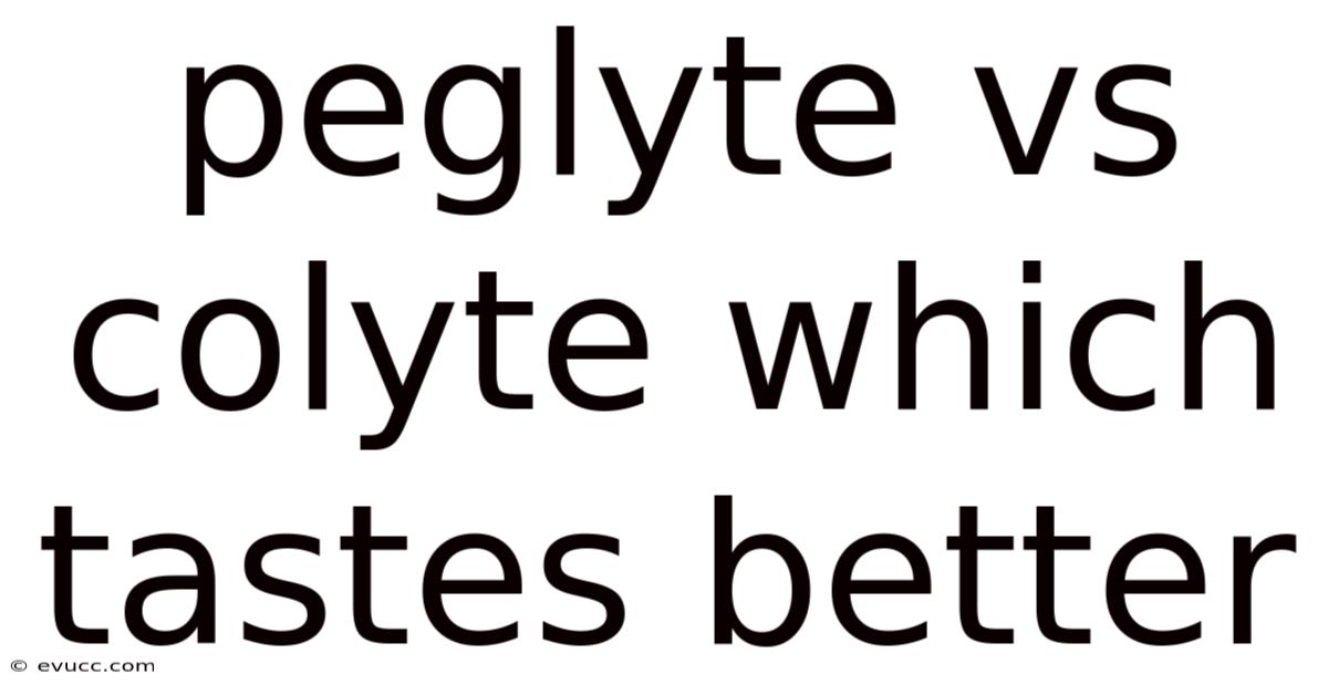 Peglyte Vs Colyte Which Tastes Better