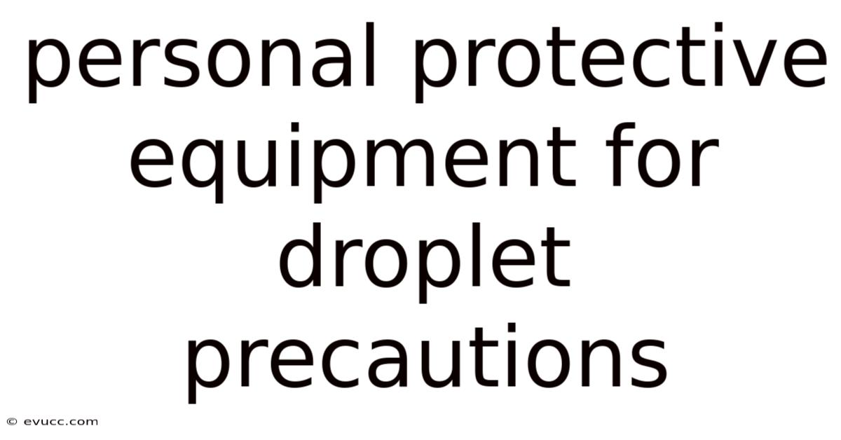 Personal Protective Equipment For Droplet Precautions