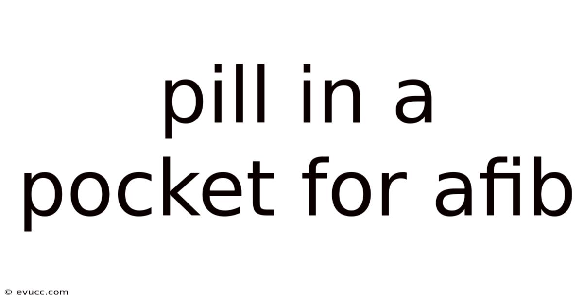 Pill In A Pocket For Afib