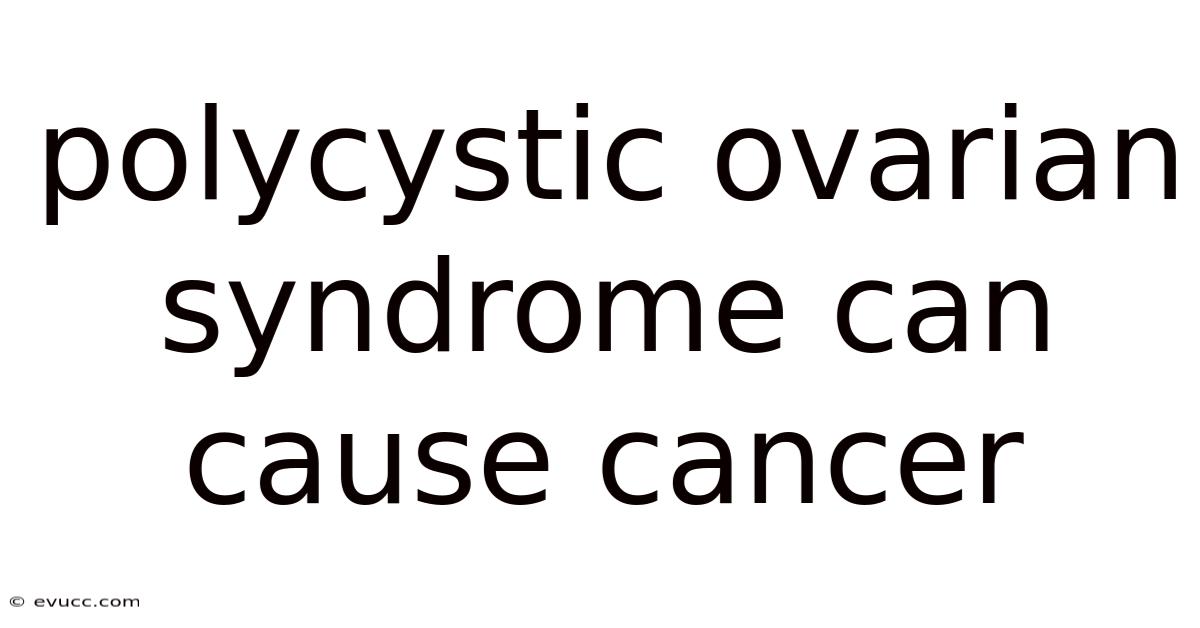 Polycystic Ovarian Syndrome Can Cause Cancer