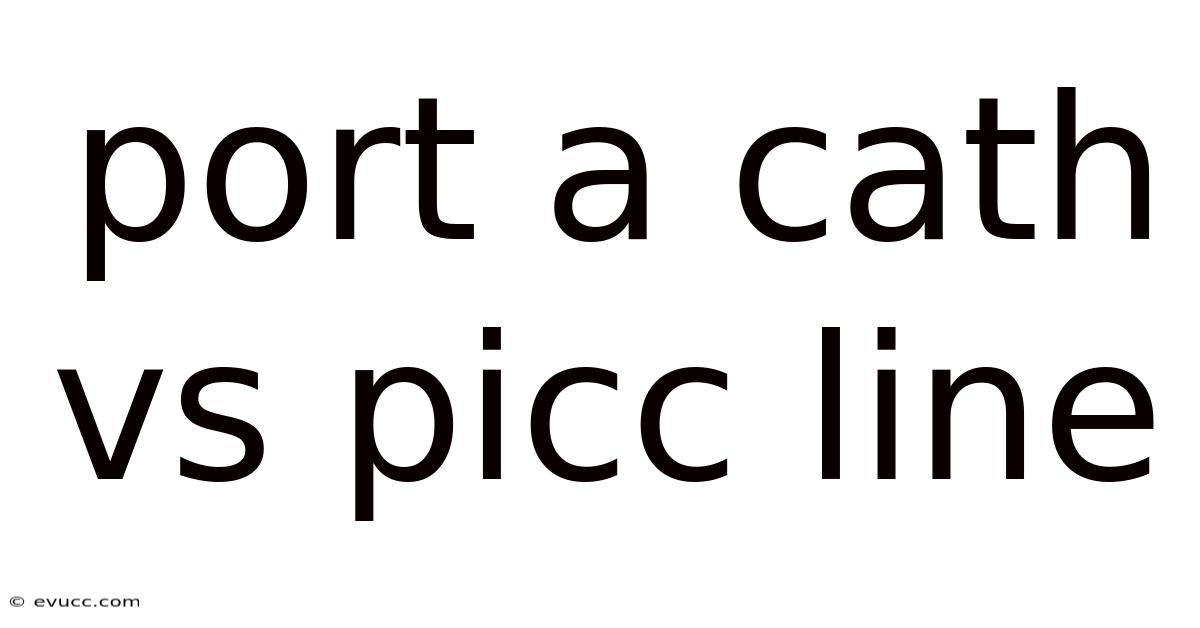 Port A Cath Vs Picc Line