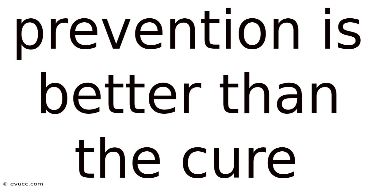 Prevention Is Better Than The Cure