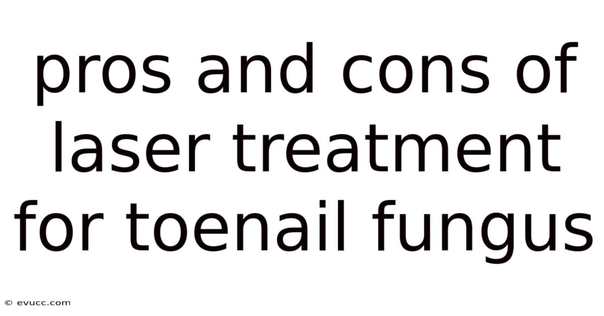 Pros And Cons Of Laser Treatment For Toenail Fungus