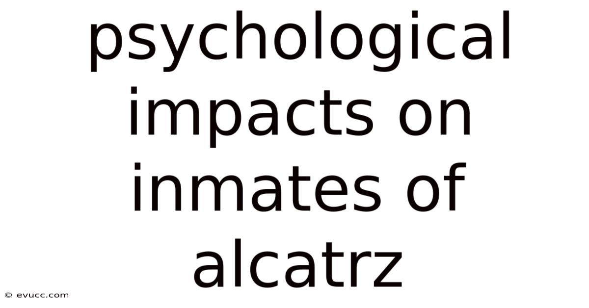 Psychological Impacts On Inmates Of Alcatrz