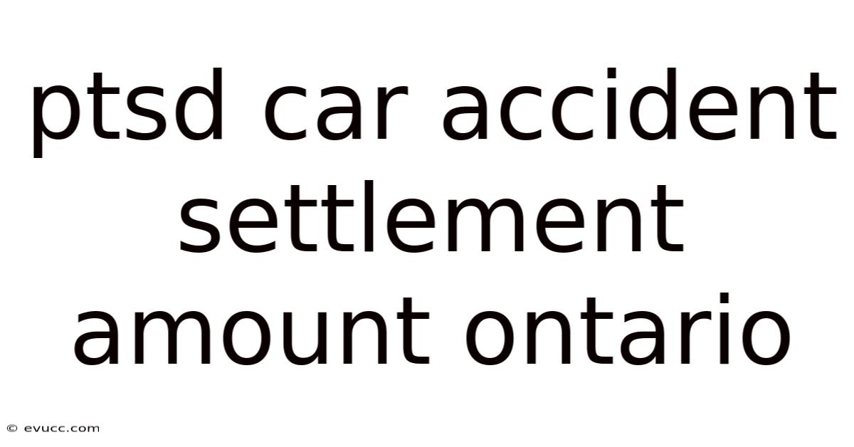 Ptsd Car Accident Settlement Amount Ontario
