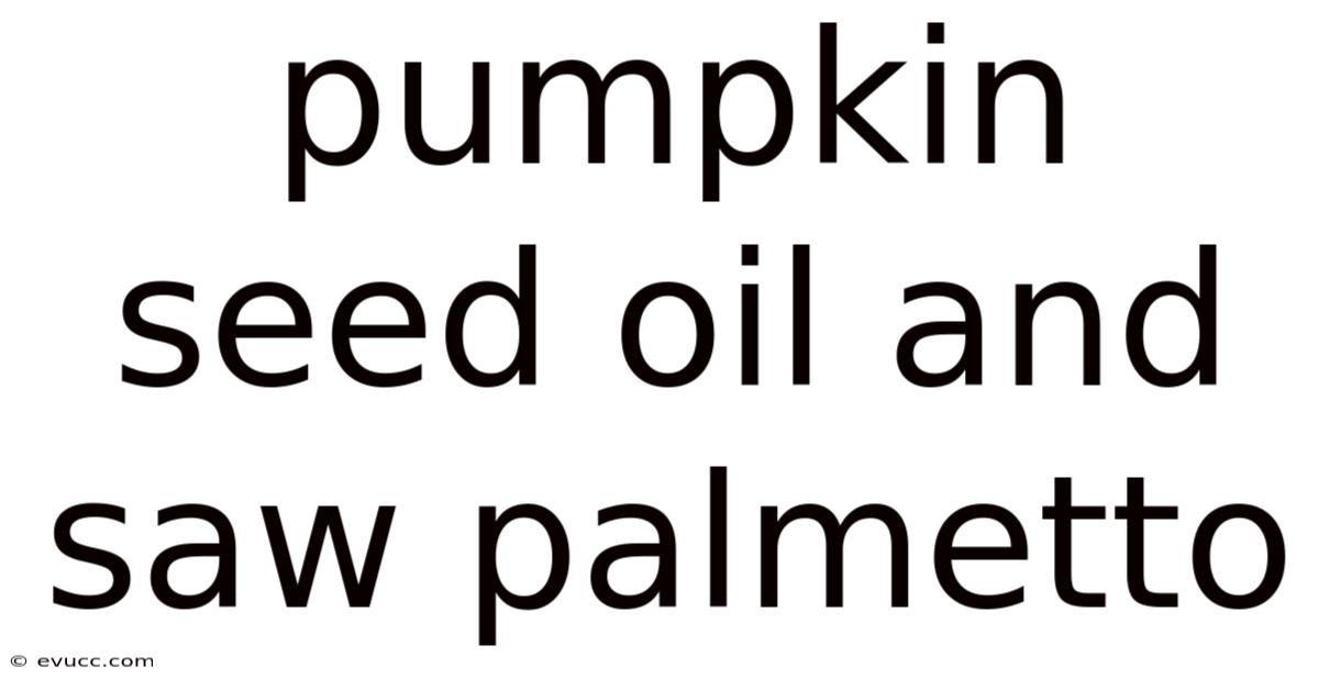 Pumpkin Seed Oil And Saw Palmetto