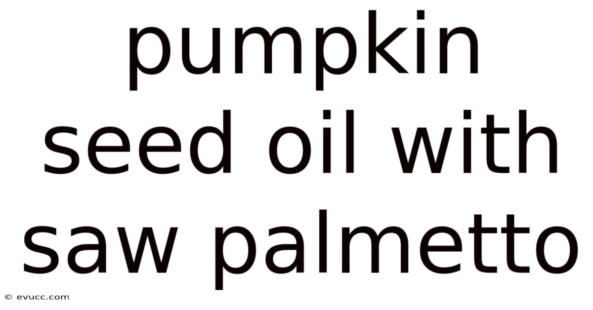 Pumpkin Seed Oil With Saw Palmetto