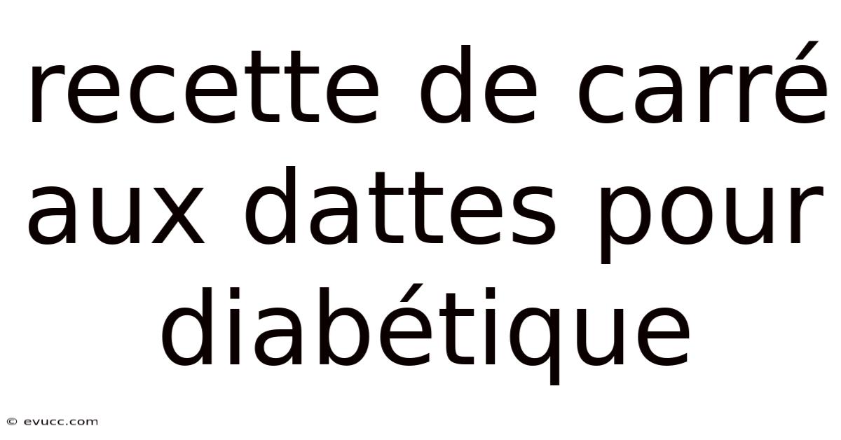 Recette De Carré Aux Dattes Pour Diabétique