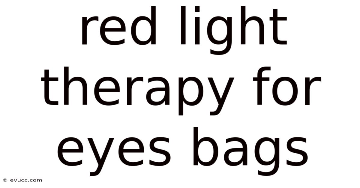Red Light Therapy For Eyes Bags