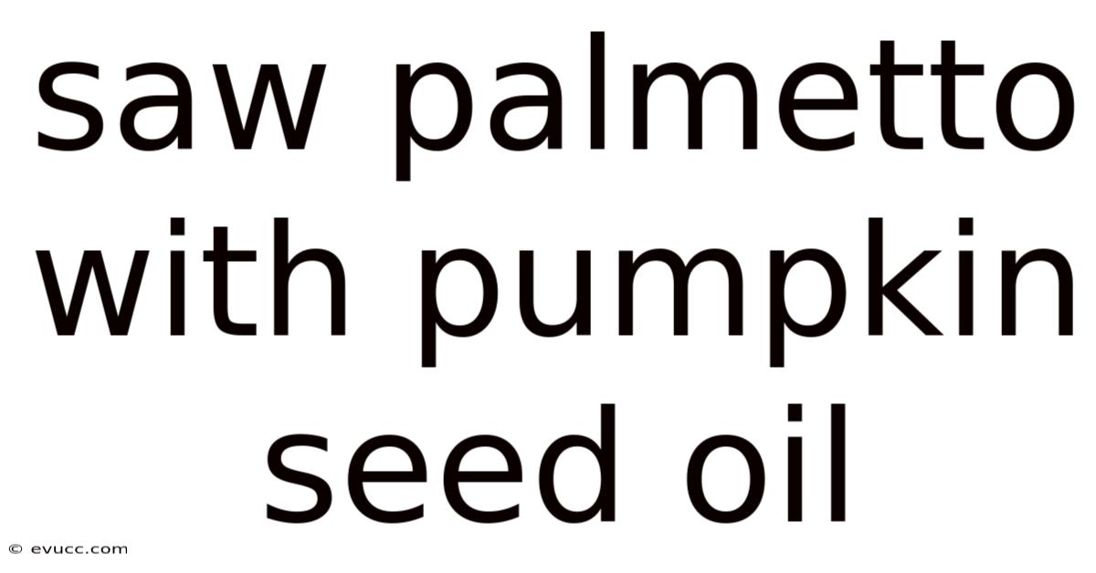 Saw Palmetto With Pumpkin Seed Oil